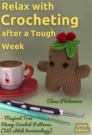 Relax with Crocheting After a Tough Week - Magical Tree Stump Crochet Patterns (US stitch term﻿inology) PDF