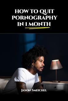 HOW TO QUIT PORNOGRAPHY IN 1 MONTH PDF