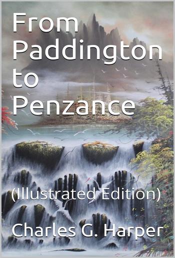 From Paddington to Penzance / The record of a summer tramp from London to the Land's End PDF