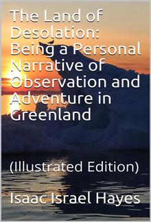 The Land of Desolation: Being a Personal Narrative of Observation and Adventure in Greenland PDF