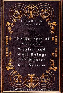 The Secrets of Success, Wealth and Well Being: The Master Key System PDF