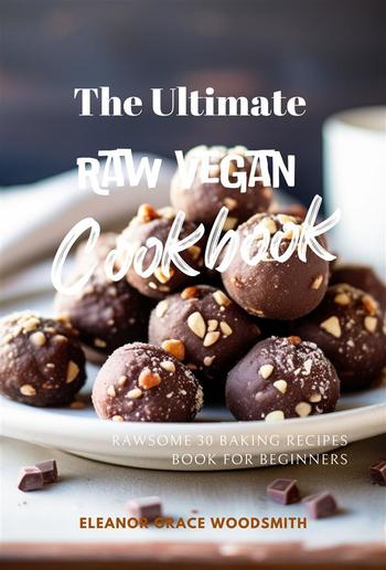 The Ultimate Raw Vegan Cookbook: Rawsome 30 Baking Recipes Book for Beginners PDF