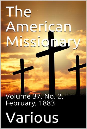 The American Missionary — Volume 37, No. 2, February, 1883 PDF