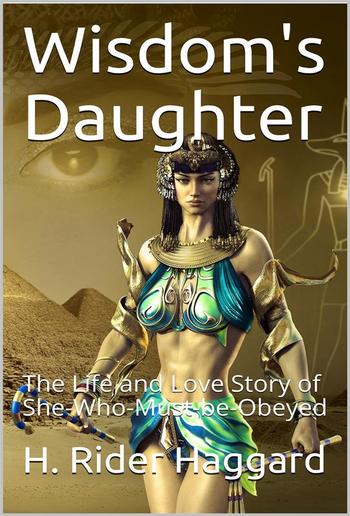 Wisdom's Daughter / The Life and Love Story of She-Who-Must-be-Obeyed PDF