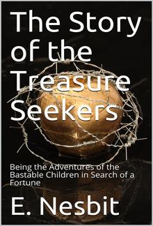 The Story of the Treasure Seekers / Being the Adventures of the Bastable Children in Search of a Fortune PDF