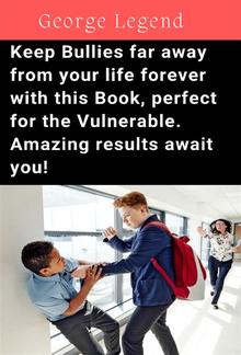 Keep Bullies far away from your life forever with this Book, perfect for the Vulnerable. Amazing results await you! PDF