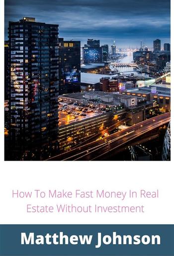 How To Make Fast Money In Real Estate Without Investment PDF