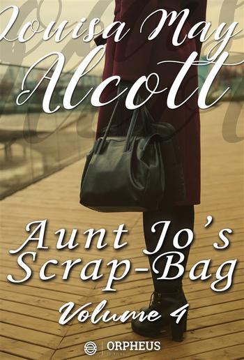 Aunt Jo's Scrap-Bag, Volume 4 / My Girls, etc. PDF