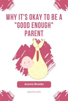 Why It's Okay to Be a "Good Enough" Parent PDF