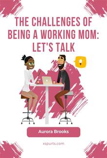 The Challenges of Being a Working Mom: Let's Talk PDF