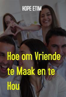 Hoe om Vriende te Maak en te hou PDF