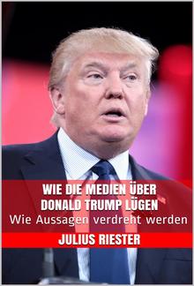 Wie die Medien über Donald Trump lügen PDF