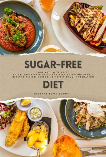 Sugar-Free Diet: Your Key to Vitality (Guide: Sugar-Free Challenge with Nutrition Plan and Healthy Recipes Including Nutritional Information) PDF