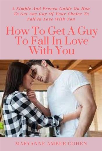 How To Get A Guy To Fall In Love With You PDF