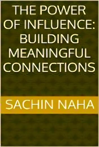 The Power of Influence: Building Meaningful Connections PDF