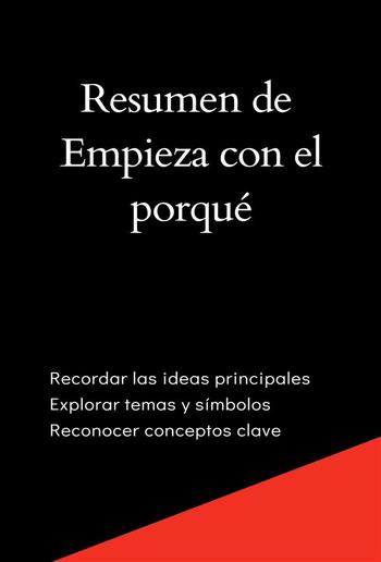 Resumen de Empieza con el porqué: Cómo los grandes líderes motivan a actuar PDF Resumen de Empieza con el porqué: Cómo los grandes líderes motivan a actuar PDF