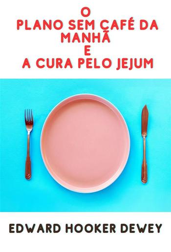 O Plano sem café da manhã E A Cura pelo Jejum (Traduzido) PDF