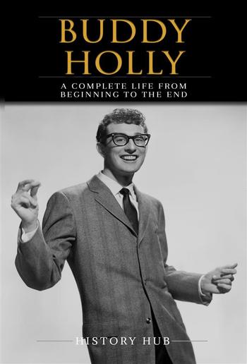 Buddy Holly: A Complete Life from Beginning to the End PDF