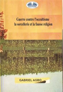 Guerre Contre L’occultisme, La Sorcellerie Et La Fausse Religion PDF