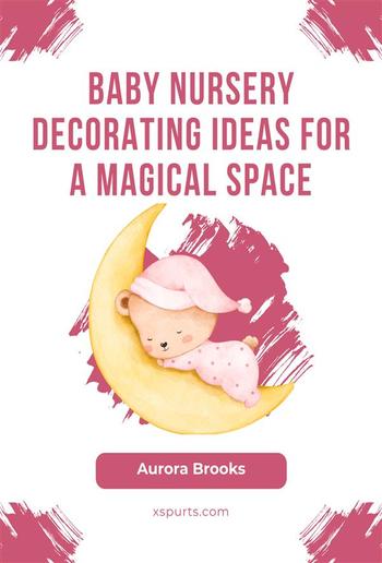 Baby Nursery Decorating Ideas for a Magical Space PDF