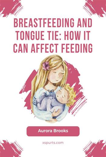 Breastfeeding and tongue tie: How it can affect feeding PDF