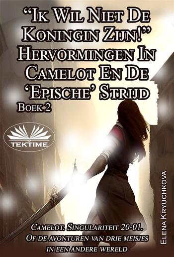 Boek 2. “Ik Wil Niet De Koningin Zijn!” Hervormingen In Camelot En De ‘Epische’ Strijd PDF