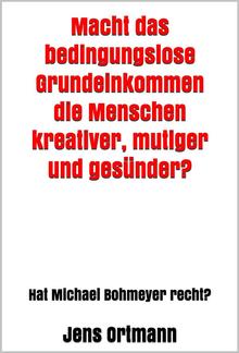 Macht das bedingungslose Grundeinkommen die Menschen kreativer, mutiger und gesünder? PDF