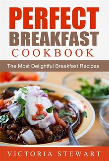 Perfect Breakfast Cookbook: The Most Delightful Breakfast Recipes PDF