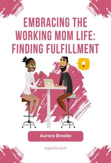 Embracing the Working Mom Life: Finding Fulfillment PDF