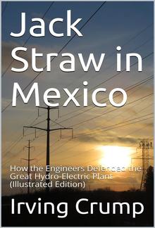 Jack Straw in Mexico / How the Engineers Defended the Great Hydro-Electric Plant PDF