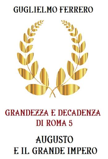 Grandezza e decadenza di Roma 5 Augusto e il grande impero PDF