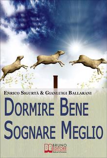 Dormire Bene Sognare Meglio. Come Dominare i tuoi Sogni e Migliorare la Qualità del Riposo PDF