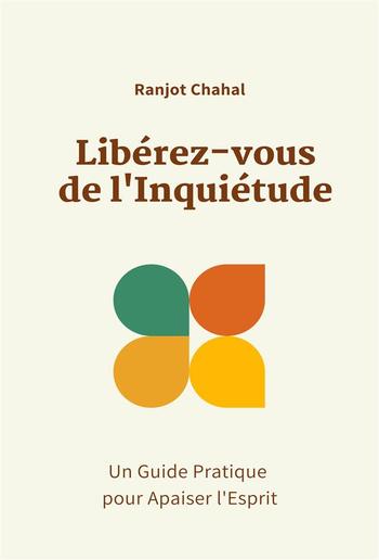 Libérez-vous de l'Inquiétude : Un Guide Pratique pour Apaiser l'Esprit PDF