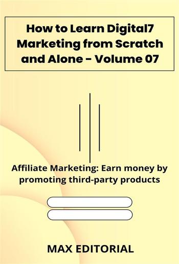 How to Learn Digital Marketing from Scratch and Alone - Volume 07 PDF How to Learn Digital Marketing from Scratch and Alone - Volume 07 PDF