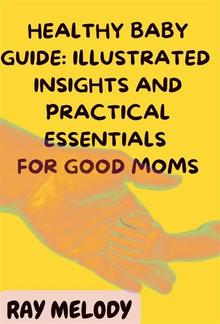 Healthy Baby Guide: Illustrated Insights and Practical Essentials for Good Moms PDF