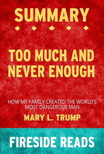 Too Much and Never Enough: How My Family Created the World's Most Dangerous Man by Mary L. Trump: Summary by Fireside Reads PDF