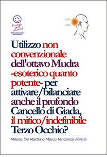 Chakra - Utilizzo non convenzionale dell'ottavo Mudra -esoterico quanto potente- per attivare/bilanciare anche il profondo Cancello di Giada, il mitico/indefinibile Terzo Occhio? PDF