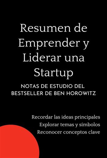 Resumen de Emprender y Liderar una Startup. Notas de estudio del bestseller de Ben Horowitz PDF Resumen de Emprender y Liderar una Startup. Notas de estudio del bestseller de Ben Horowitz PDF