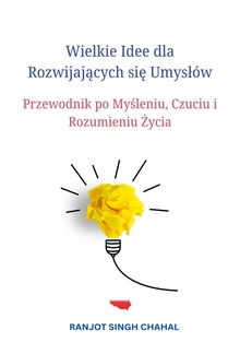 Wielkie Idee dla Rozwijających się Umysłów: Przewodnik po Myśleniu, Czuciu i Rozumieniu Życia PDF
