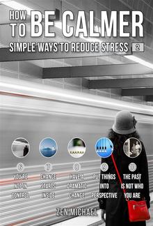 How To Be Calmer 2 - Simple Ways To Reduce Stress PDF