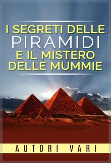 I segreti delle piramidi e i misteri delle mummie PDF