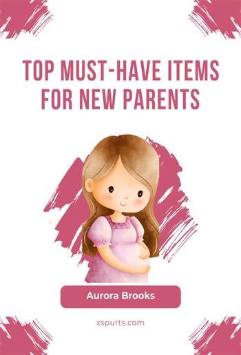 Top Must-Have Items for New Parents PDF