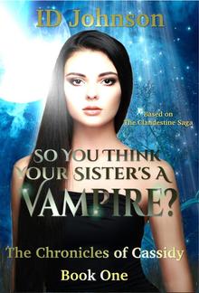 So You Think Your Sister’s a Vampire?: The Chronicles of Cassidy PDF