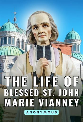 The life of Blessed St. John Marie Vianney PDF
