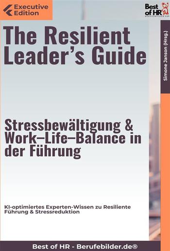 The Resilient Leader's Guide – Stressbewältigung & Work–Life–Balance in der Führung PDF