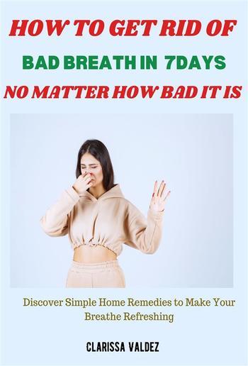 How to Get Rid of Bad Breath in 7days No Matter How Bad It Is PDF