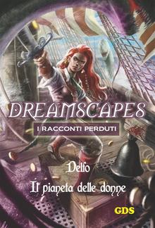 Il pianeta delle donne - Dreamscapes - I racconti perduti - Volume 19 PDF