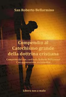 Catechismo di San Bellarmino - Composto dal Ven. Cardinale Roberto Bellarmino - Con approvazione ecclesiastica PDF