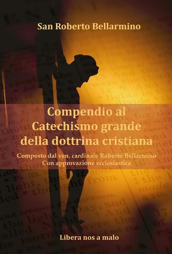 Catechismo di San Bellarmino - Composto dal Ven. Cardinale Roberto Bellarmino - Con approvazione ecclesiastica PDF