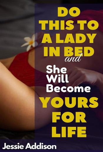 Do This to a Lady in Bed and She Will Become Yours For Life PDF